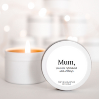 Mum you were right about a lot of things candle