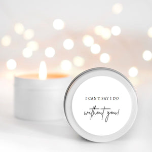 I can't say I do without you bridesmaid gift RISE The Candle Studio 
