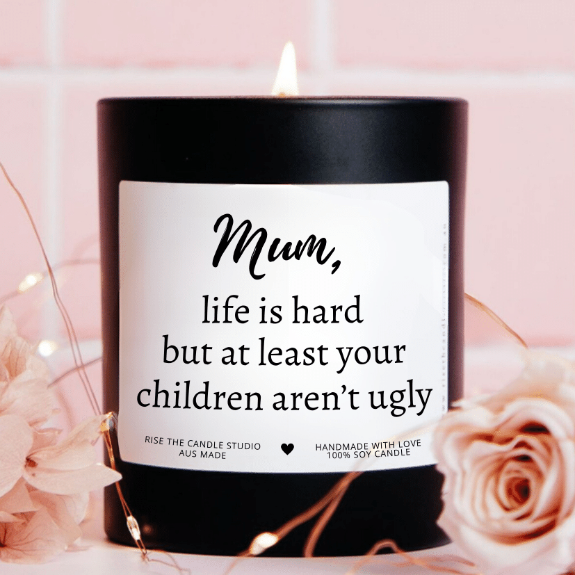 Mum, life is hard but at least your children aren't ugly candle